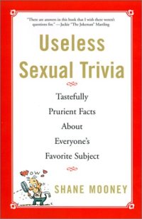 cover of the book Useless sexual trivia : tastefully prurient facts about everyone's favorite subject