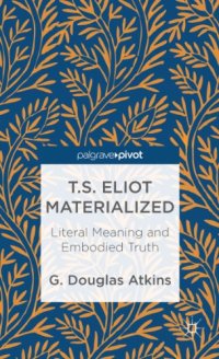 cover of the book T.S. Eliot Materialized: Literal Meaning and Embodied Truth