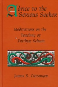 cover of the book Advice to the serious seeker : meditations on the teaching of Frithjof Schuon