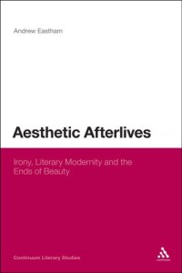 cover of the book Aesthetic Afterlives: Irony, Literary Modernity and the Ends of Beauty