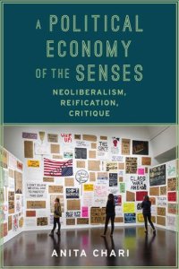 cover of the book A political economy of the senses : neoliberalism, reification, critique