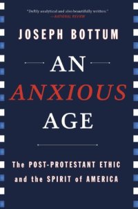 cover of the book An anxious age : the Post-Protestant ethic and spirit of America