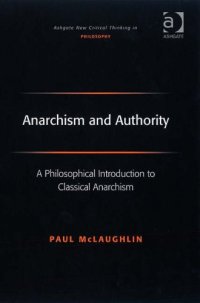 cover of the book Anarchism and authority : a philosophical introduction to classical anarchism