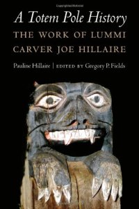 cover of the book A totem pole history : the work of Lummi carver Joe Hillaire