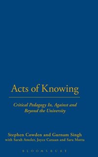 cover of the book Acts of knowing : critical pedagogy in, against and beyond the university