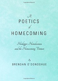 cover of the book A Poetics of Homecoming: Heidegger, Homelessness and the Homecoming Venture