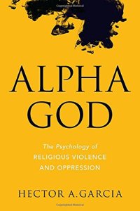 cover of the book Alpha God : the psychology of religious violence and oppression