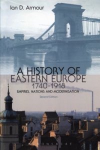 cover of the book A History of Eastern Europe 1740-1918: Empires, Nations and Modernisation