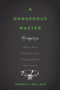 cover of the book A dangerous master : how to keep technology from slipping beyond our control