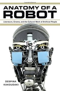 cover of the book Anatomy of a robot : literature, cinema, and the cultural work of artificial people