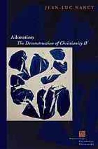 cover of the book Adoration The Deconstruction of Christianity II: The Deconstruction of Christianity II