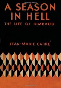 cover of the book A season in hell : the life of Arthur Rimbaud