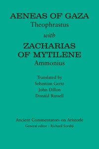 cover of the book Aeneas of Gaza : Theophrastus with Zacharias of Mytilene, Ammonius