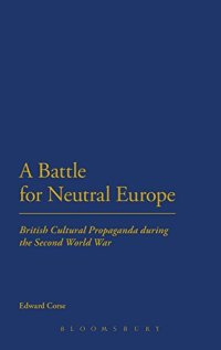 cover of the book A battle for neutral Europe : British cultural propaganda during the Second World War