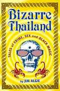 cover of the book Bizarre Thailand : tales of crime, sex, and black magic