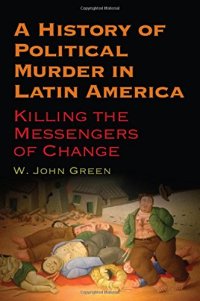 cover of the book A History of Political Murder in Latin America: Killing the Messengers of Change