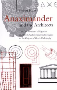 cover of the book Anaximander and the architects : the contributions of Egyptian and Greek architectural technologies to the origins of Greek philosophy