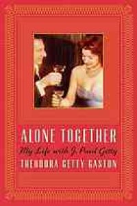 cover of the book Alone together : my life with J. Paul Getty