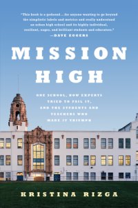 cover of the book Mission High : One School, How Experts Tried to Fail It, and the Students and Teachers Who Made It Triumph (9781568584621)