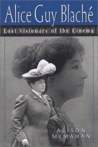 cover of the book Alice Guy Blaché : lost visionary of the cinema