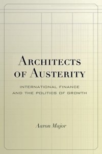 cover of the book Architects of austerity : international finance and the politics of growth