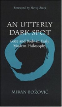 cover of the book An utterly dark spot : gaze and body in early modern philosophy