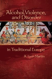 cover of the book Alcohol, violence, and disorder in traditional Europe