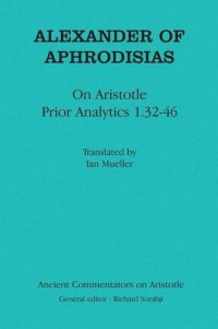 cover of the book Alexander of Aphrodisias: On Aristotle "Prior Analytics 1.32-46": On Aristotle "Prior Analytics 1.32-46"