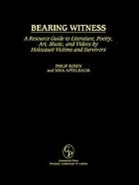 cover of the book Bearing witness : a resource guide to literature, poetry, art, music, and videos by Holocaust victims and survivors