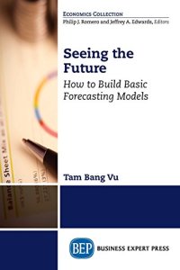 cover of the book Seeing the future : how to build basic forecasting models