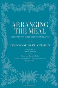 cover of the book Arranging the meal : a history of table service in France