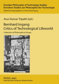 cover of the book Bernhard Irrgang : critics of technological lifeworld : collection of philosophical essays