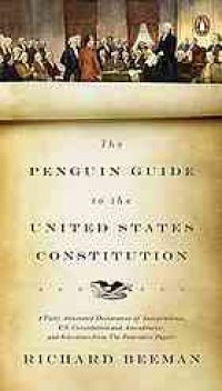 cover of the book The Penguin guide to the United States Constitution : a fully annotated Declaration of Independence, U.S. Constitution and amendments, and selections from the Federalist Papers