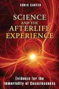 cover of the book Science and the afterlife experience : evidence for the immortality of consciousness