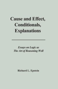 cover of the book Cause and effect, conditionals, explanations : essays on logic as the art of reasoning well