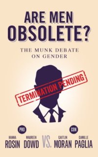 cover of the book Are men obsolete? : Rosin and Dowd vs. Moran and Paglia : the Munk debate on gender