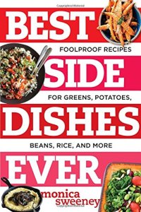 cover of the book Best side dishes ever : foolproof recipes for greens, potatoes, beans, rice, and more