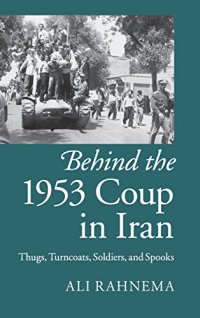 cover of the book Behind the 1953 coup in Iran : thugs, turncoats, soldiers, and spooks