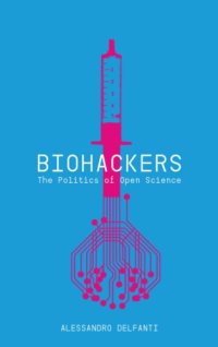 cover of the book Biohackers : the politics of open science