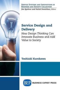 cover of the book Service design and delivery : how design thinking can innovate business and add value to society