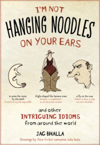 cover of the book I'm Not Hanging Noodles on Your Ears and Other Intriguing Idioms From Around the World