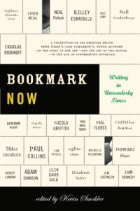 cover of the book Bookmark Now: Writing in Unreaderly Times: A Collection of All Original Essays from Today's and Tomorrow's