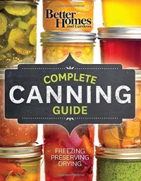 cover of the book Better Homes and Gardens Complete : Canning Guide : Freezing, Preserving, Drying