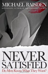 cover of the book Never satisfied : do men know what they want?