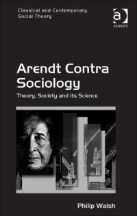 cover of the book Arendt Contra Sociology: Theory, Society and Its Science