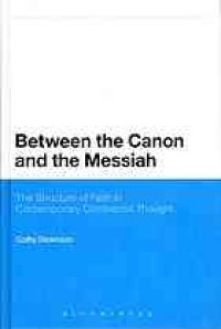 cover of the book Between the canon and the Messiah : the structure of faith in contemporary Continental thought