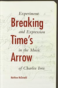 cover of the book Breaking time's arrow : experiment and expression in the music of Charles Ives