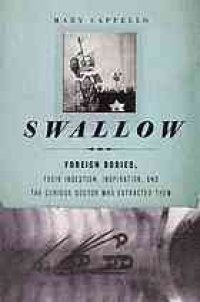 cover of the book Swallow : foreign bodies, their ingestion, inspiration, and the curious doctor who extracted them