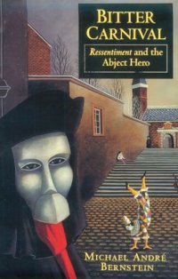 cover of the book Bitter carnival : ressentiment and the abject hero