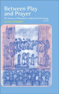 cover of the book Between play and prayer : the variety of theatricals in spiritual performance